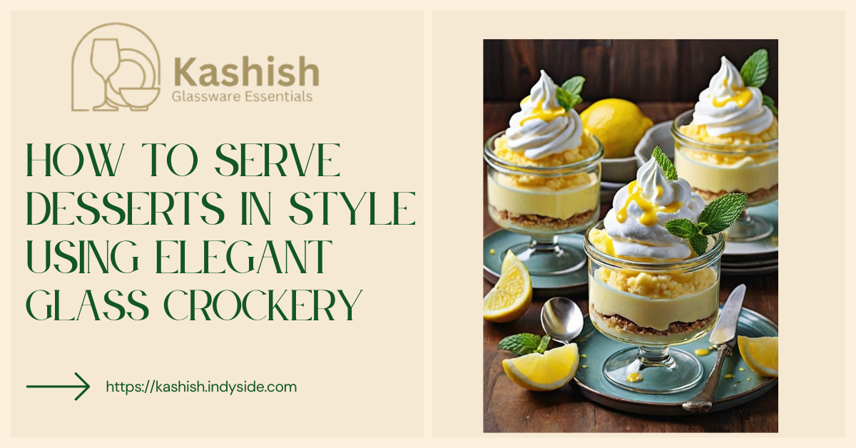 You are currently viewing How to Serve Desserts in Style Using Elegant Glass Crockery